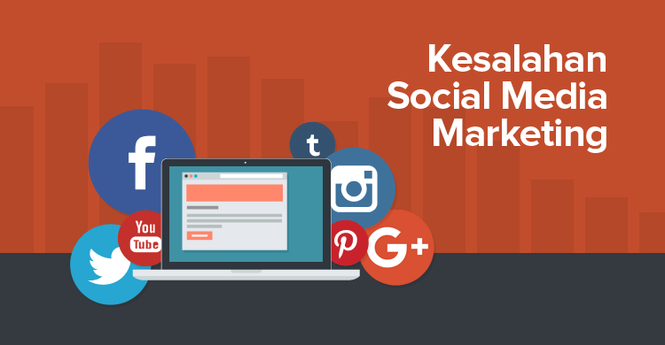 7 Kesalahan Fatal Penyebab Gagalnya Social Media Marketing